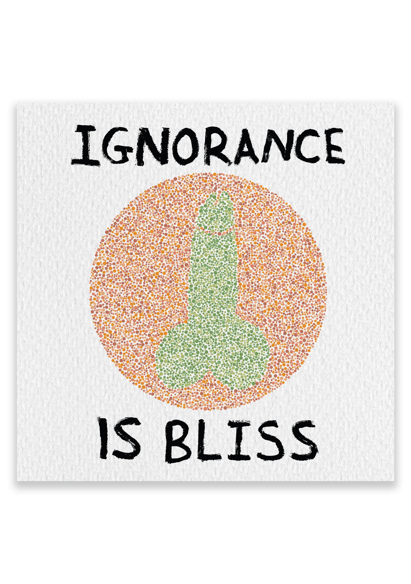 Ignorance Is Bliss - Todger - Funny Colourblind Art Print