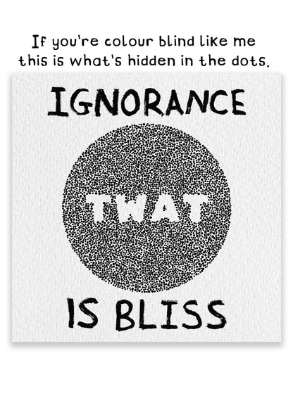 Ignorance Is Bliss - Twat - Funny Colourblind Art Print