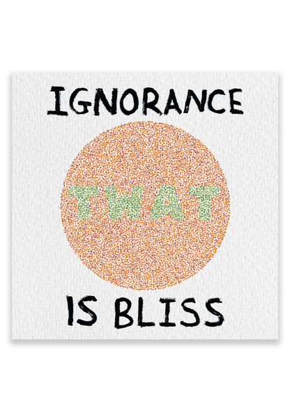 Ignorance Is Bliss - Twat - Funny Colourblind Art Print